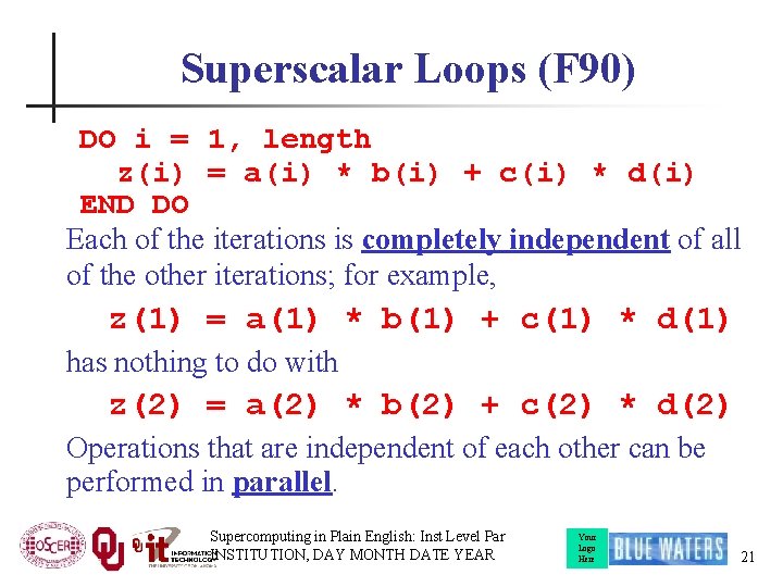 Superscalar Loops (F 90) DO i = 1, length z(i) = a(i) * b(i)