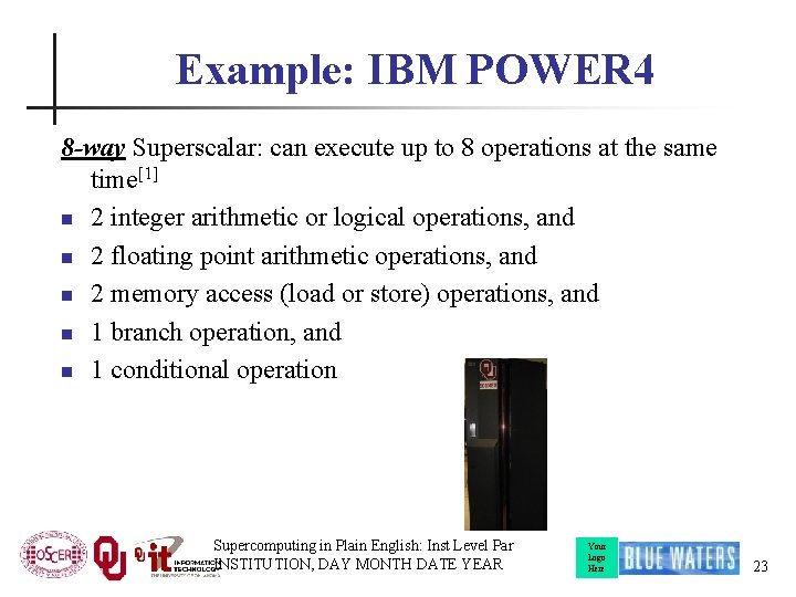 Example: IBM POWER 4 8 -way Superscalar: can execute up to 8 operations at