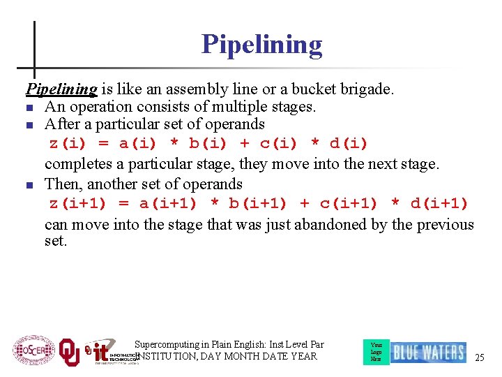 Pipelining is like an assembly line or a bucket brigade. n An operation consists