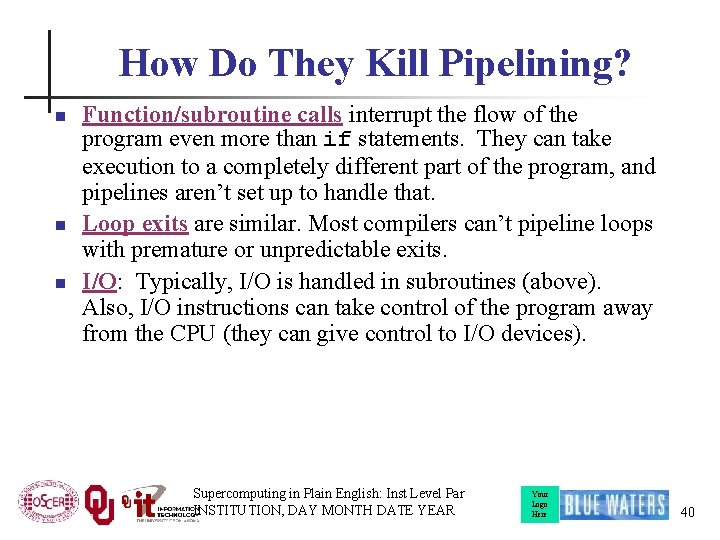 How Do They Kill Pipelining? n n n Function/subroutine calls interrupt the flow of