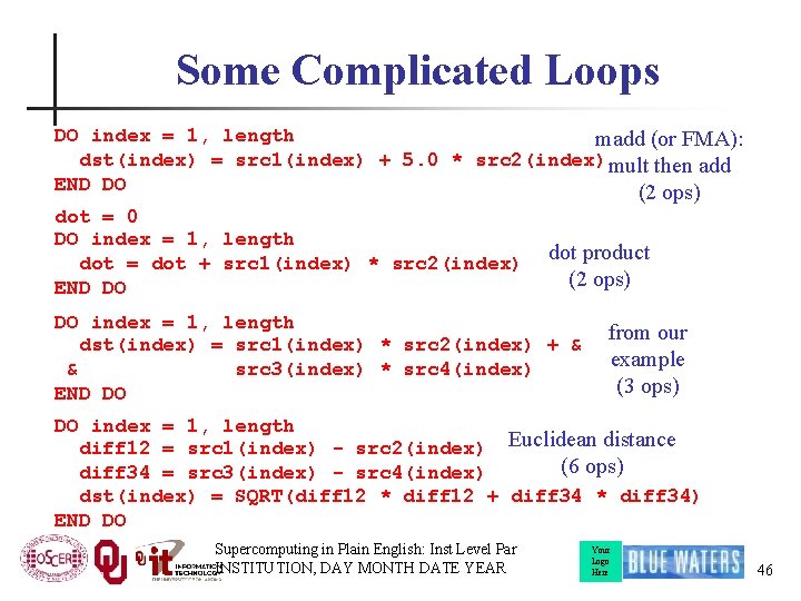 Some Complicated Loops DO index = 1, length madd (or FMA): dst(index) = src