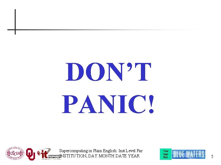 DON’T PANIC! Supercomputing in Plain English: Inst Level Par INSTITUTION, DAY MONTH DATE YEAR