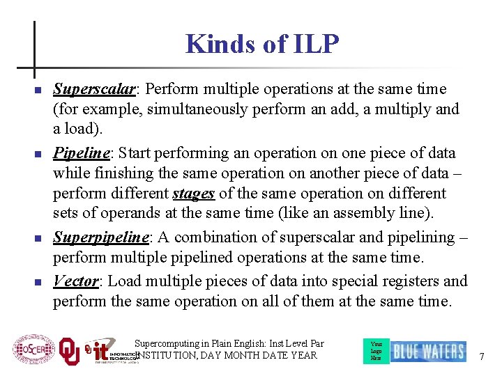 Kinds of ILP n n Superscalar: Perform multiple operations at the same time (for