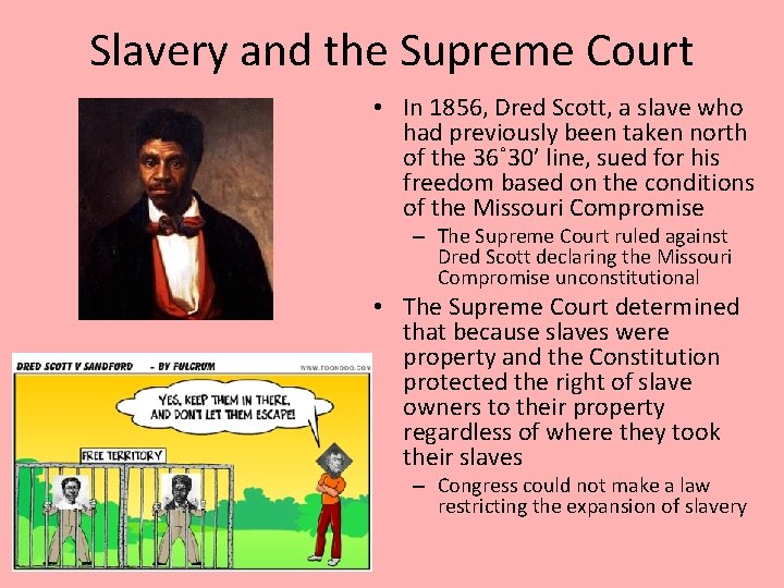 Slavery and the Supreme Court • In 1856, Dred Scott, a slave who had