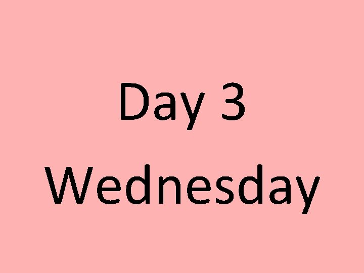 Day 3 Wednesday 