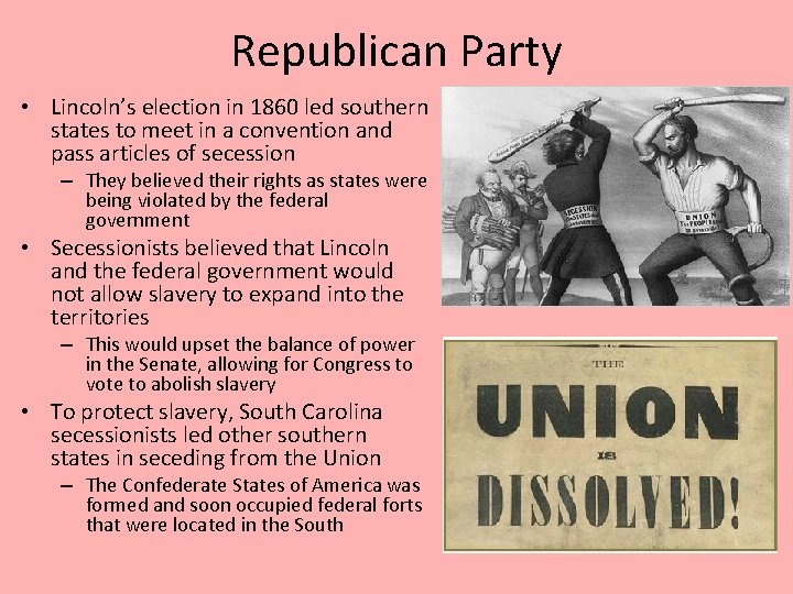 Republican Party • Lincoln’s election in 1860 led southern states to meet in a