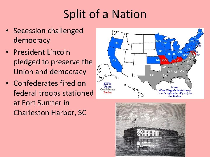 Split of a Nation • Secession challenged democracy • President Lincoln pledged to preserve