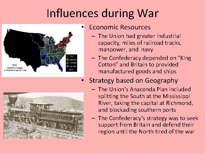 Influences during War • Economic Resources – The Union had greater industrial capacity, miles