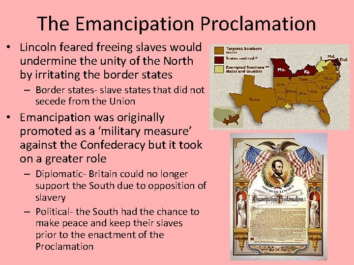 The Emancipation Proclamation • Lincoln feared freeing slaves would undermine the unity of the