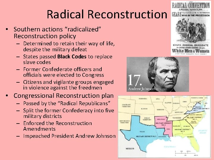 Radical Reconstruction • Southern actions “radicalized” Reconstruction policy – Determined to retain their way