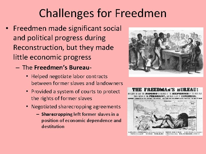 Challenges for Freedmen • Freedmen made significant social and political progress during Reconstruction, but