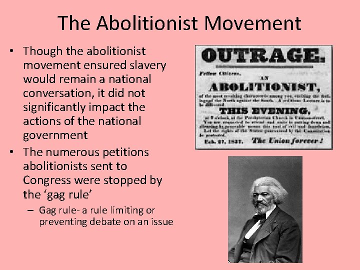 The Abolitionist Movement • Though the abolitionist movement ensured slavery would remain a national