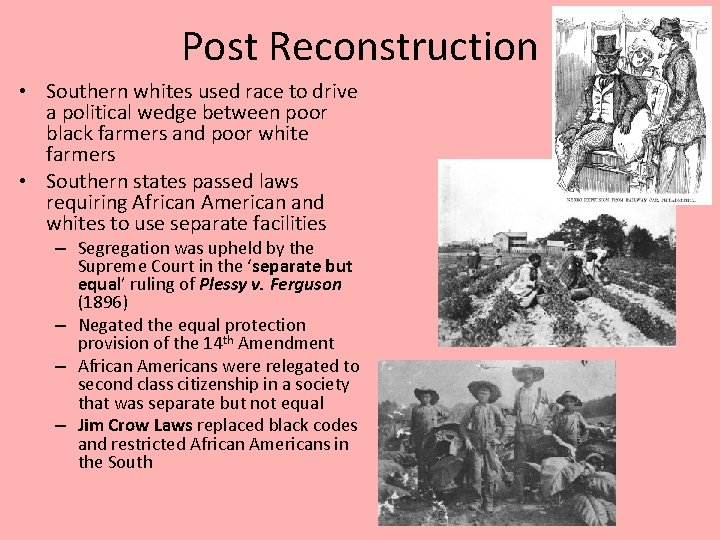 Post Reconstruction • Southern whites used race to drive a political wedge between poor