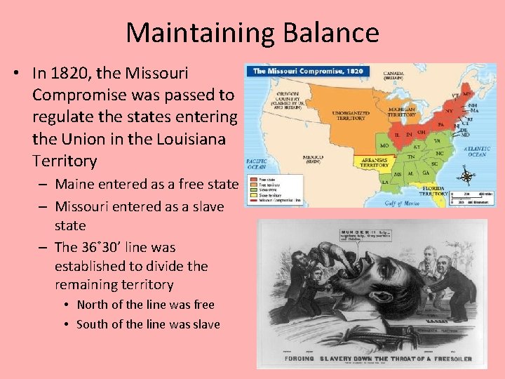 Maintaining Balance • In 1820, the Missouri Compromise was passed to regulate the states