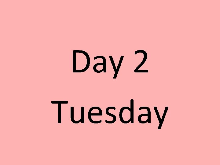 Day 2 Tuesday 