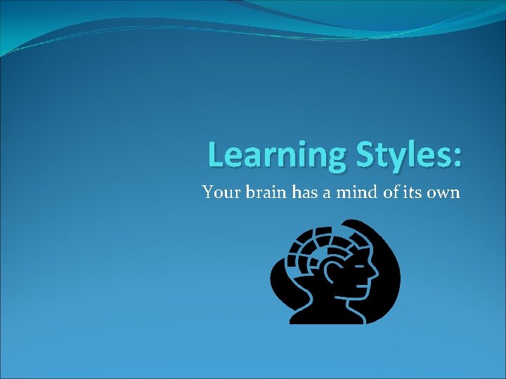 Learning Styles: Your brain has a mind of its own 
