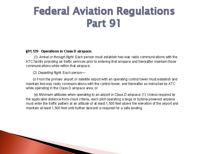 Federal Aviation Regulations Part 91 § 91. 129 Operations in Class D airspace. (1)