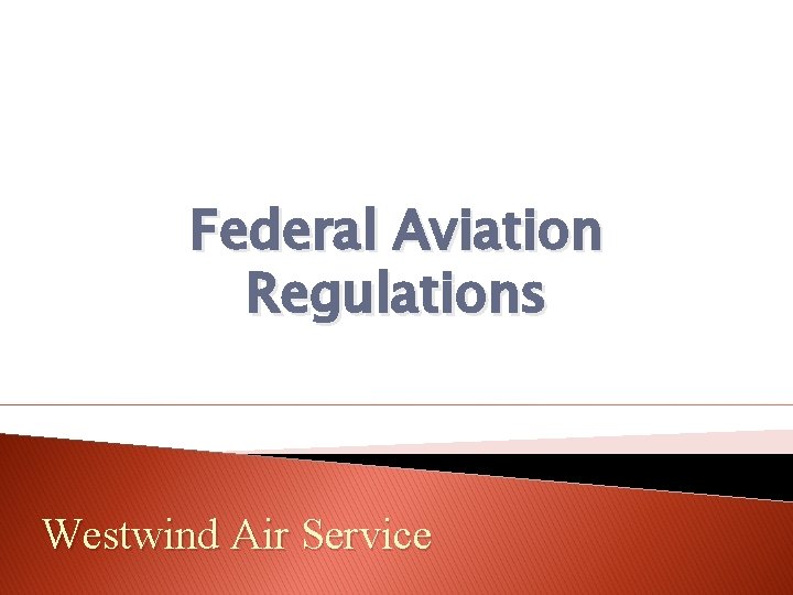 Federal Aviation Regulations Westwind Air Service 