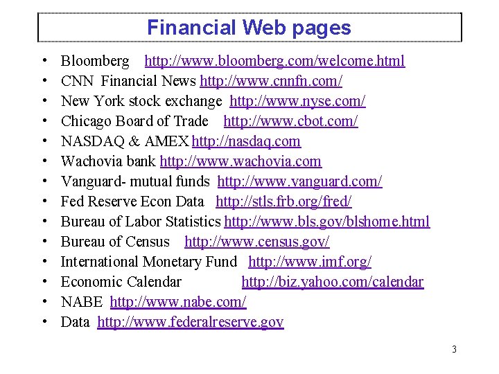 Financial Web pages • • • • Bloomberg http: //www. bloomberg. com/welcome. html CNN