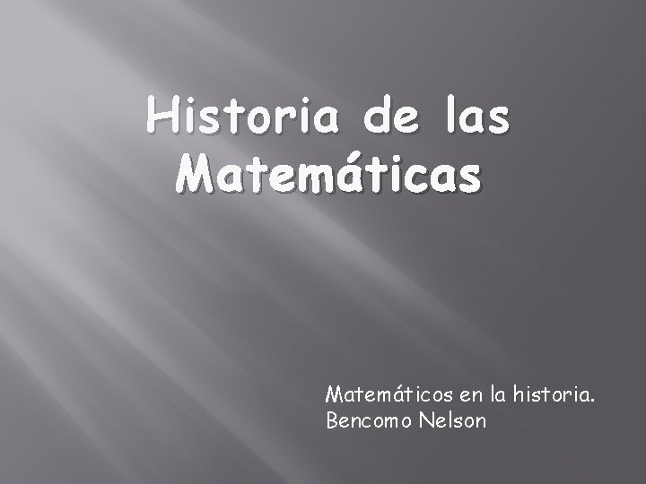 Historia de las Matemáticos en la historia. Bencomo Nelson 