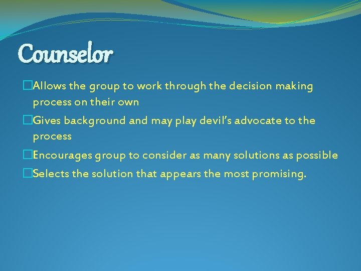 Counselor �Allows the group to work through the decision making process on their own