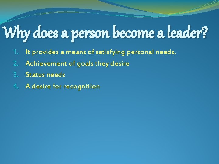 Why does a person become a leader? 1. 2. 3. 4. It provides a
