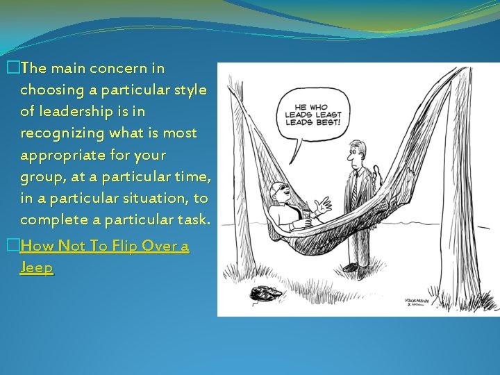 �The main concern in choosing a particular style of leadership is in recognizing what