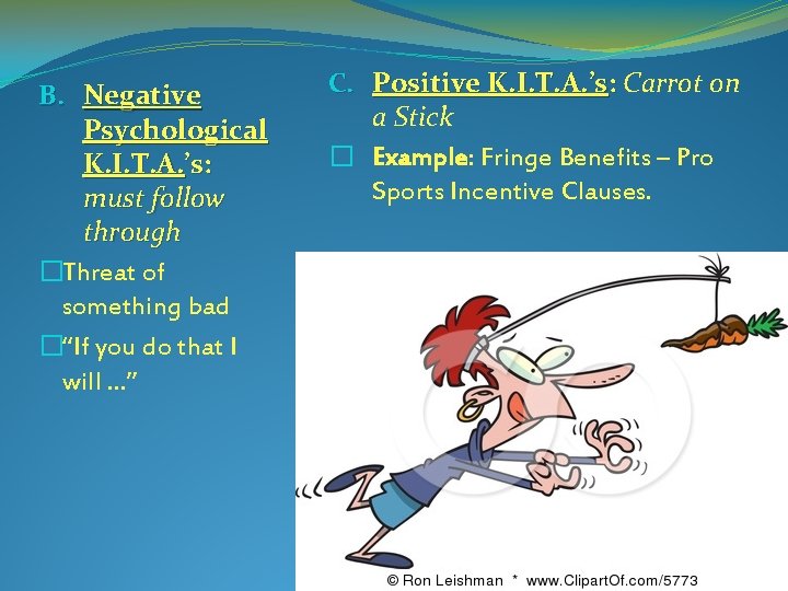 B. Negative Psychological K. I. T. A. ’s: must follow through �Threat of something