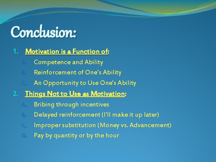 Conclusion: 1. Motivation is a Function of: A. Competence and Ability B. Reinforcement of