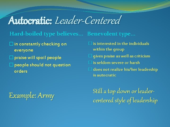 Autocratic: Leader-Centered Hard-boiled type believes. . . Benevolent type. . . �in constantly checking
