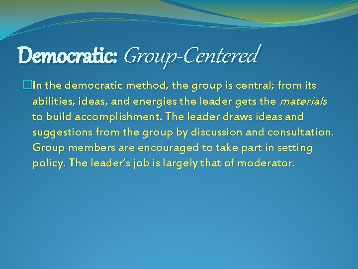Democratic: Group-Centered �In the democratic method, the group is central; from its abilities, ideas,