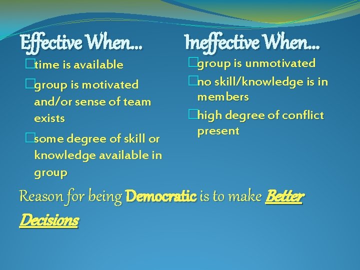 Effective When. . . �time is available �group is motivated and/or sense of team