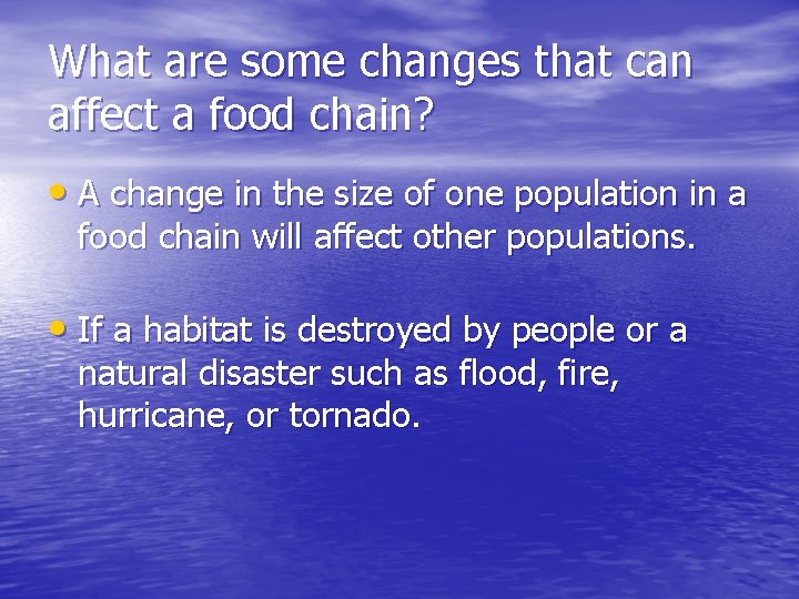What are some changes that can affect a food chain? • A change in