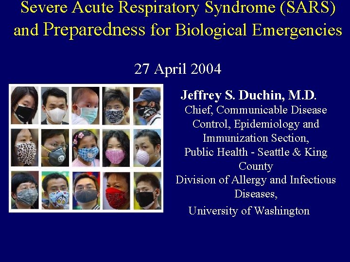 Severe Acute Respiratory Syndrome (SARS) and Preparedness for Biological Emergencies 27 April 2004 Jeffrey