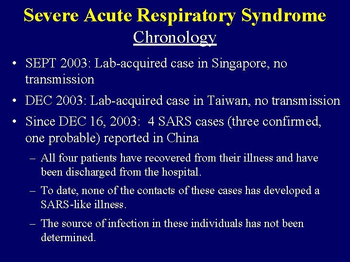 Severe Acute Respiratory Syndrome Chronology • SEPT 2003: Lab-acquired case in Singapore, no transmission