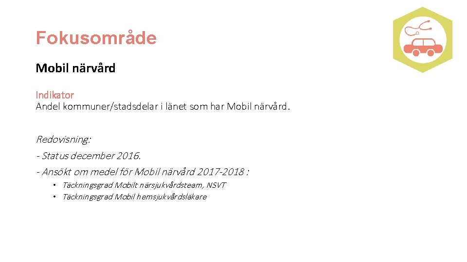 Fokusområde Mobil närvård Indikator Andel kommuner/stadsdelar i länet som har Mobil närvård. Redovisning: -