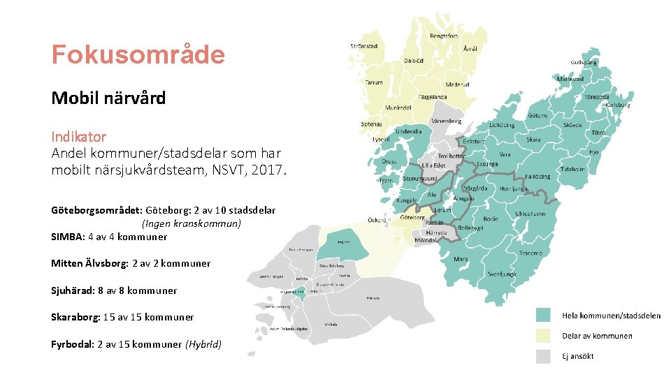 Fokusområde Mobil närvård Indikator Andel kommuner/stadsdelar som har mobilt närsjukvårdsteam, NSVT, 2017. Göteborgsområdet: Göteborg: