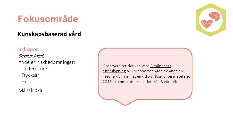 Fokusområde Kunskapsbaserad vård Indikator Senior Alert Andelen riskbedömningar: - Undernäring - Trycksår - Fall