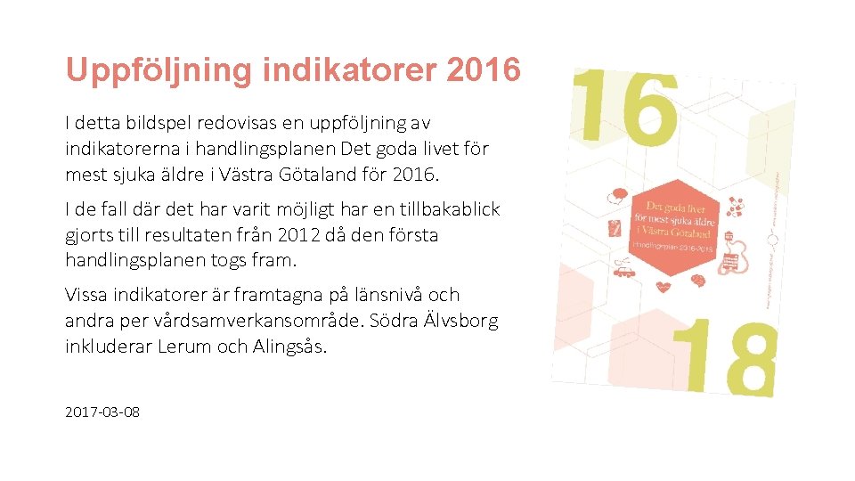Uppföljning indikatorer 2016 I detta bildspel redovisas en uppföljning av indikatorerna i handlingsplanen Det