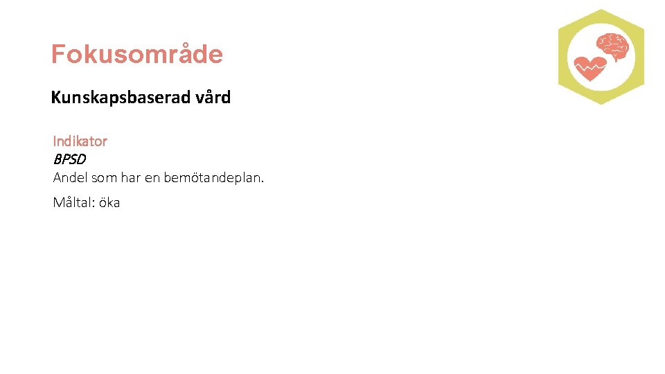 Fokusområde Kunskapsbaserad vård Indikator BPSD Andel som har en bemötandeplan. Måltal: öka 
