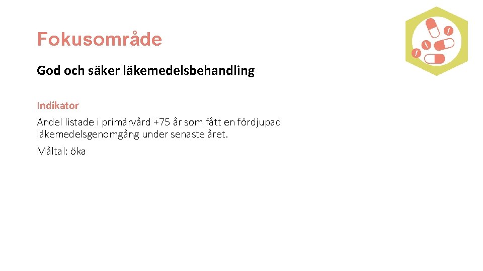 Fokusområde God och säker läkemedelsbehandling Indikator Andel listade i primärvård +75 år som fått