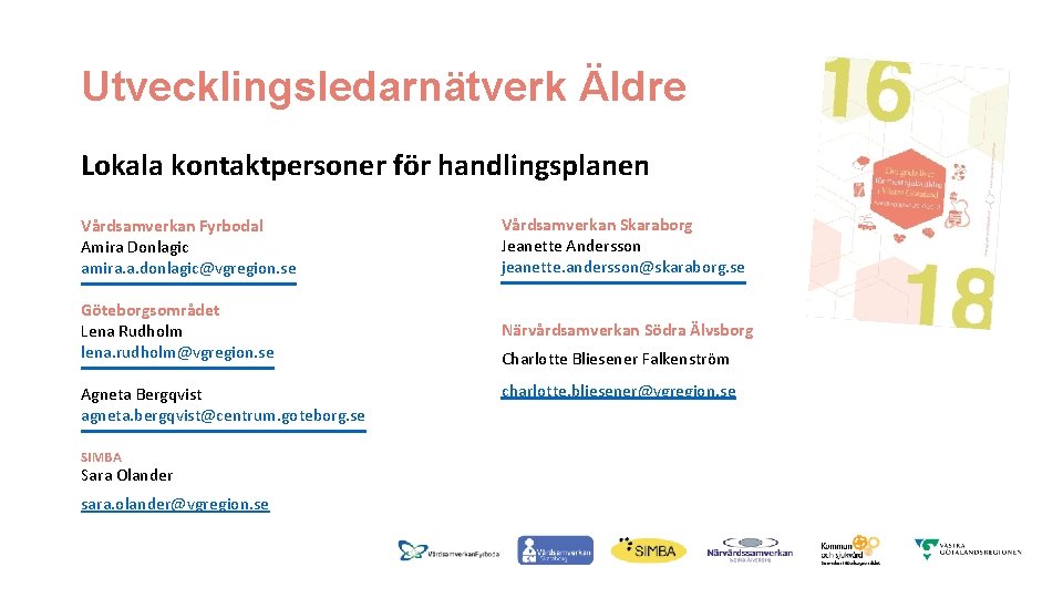 Utvecklingsledarnätverk Äldre Lokala kontaktpersoner för handlingsplanen Vårdsamverkan Fyrbodal Amira Donlagic amira. a. donlagic@vgregion. se