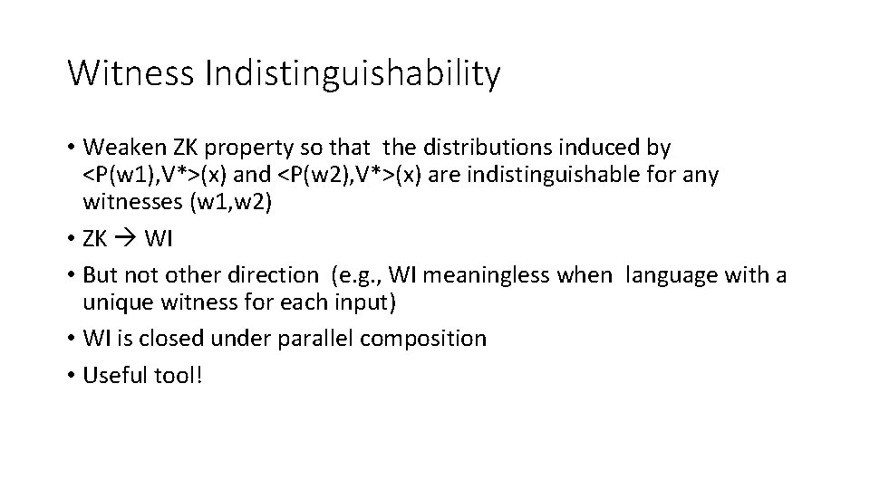 Witness Indistinguishability • Weaken ZK property so that the distributions induced by <P(w 1), Witness Indistinguishability • Weaken ZK property so that the distributions induced by <P(w 1),