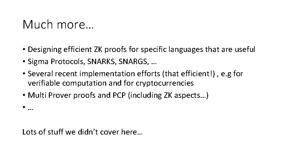 Much more… • Designing efficient ZK proofs for specific languages that are useful • Much more… • Designing efficient ZK proofs for specific languages that are useful •
