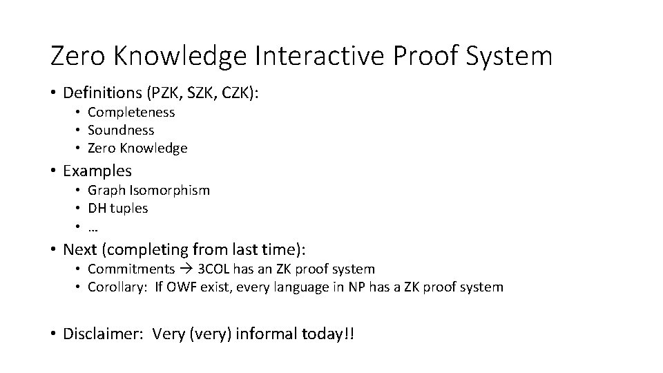 Zero Knowledge Interactive Proof System • Definitions (PZK, SZK, CZK): • Completeness • Soundness Zero Knowledge Interactive Proof System • Definitions (PZK, SZK, CZK): • Completeness • Soundness