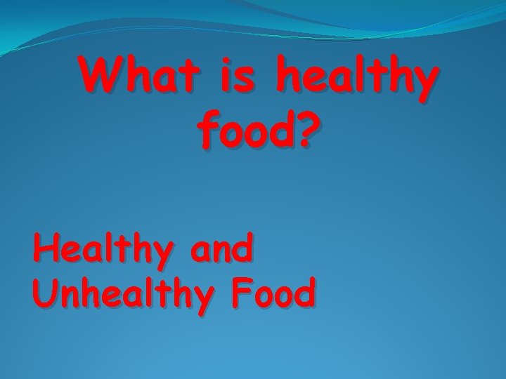 What is healthy food? Healthy and Unhealthy Food 