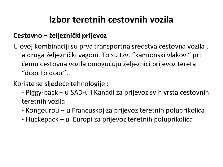 Izbor teretnih cestovnih vozila Cestovno – željeznički prijevoz U ovoj kombinaciji su prva transportna