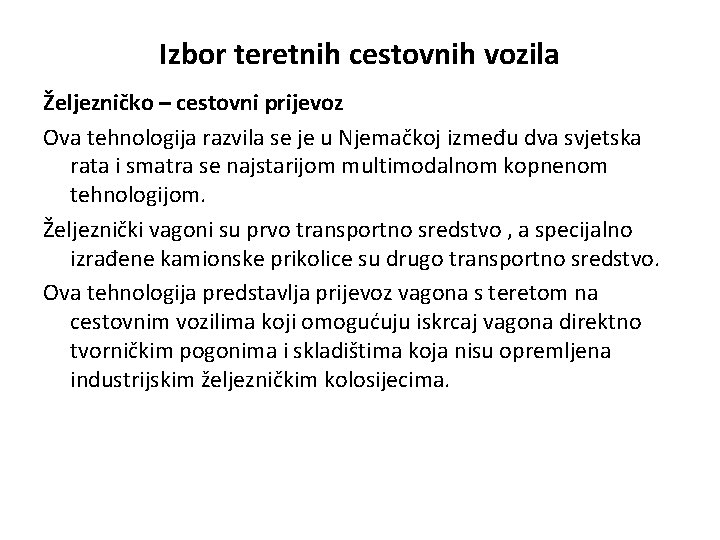 Izbor teretnih cestovnih vozila Željezničko – cestovni prijevoz Ova tehnologija razvila se je u