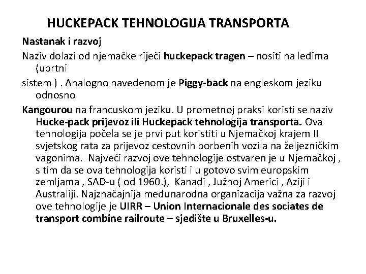 HUCKEPACK TEHNOLOGIJA TRANSPORTA Nastanak i razvoj Naziv dolazi od njemačke riječi huckepack tragen –