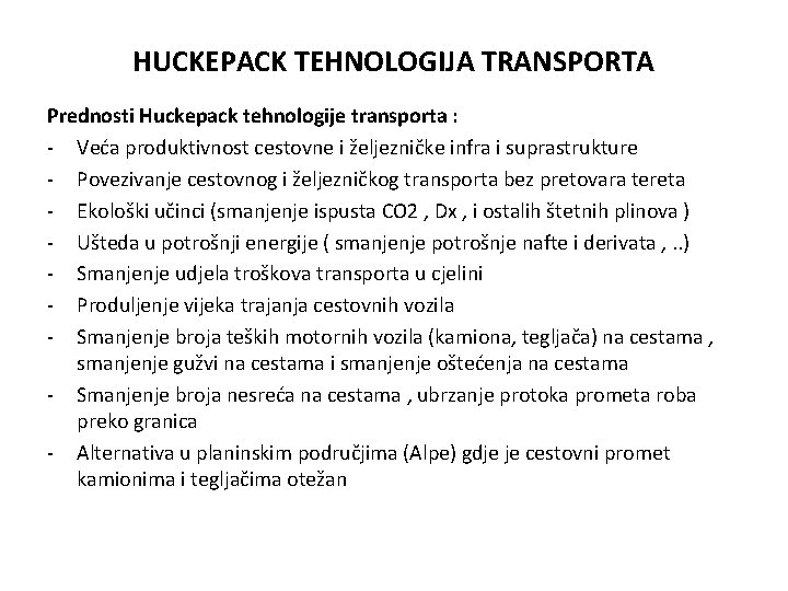 HUCKEPACK TEHNOLOGIJA TRANSPORTA Prednosti Huckepack tehnologije transporta : - Veća produktivnost cestovne i željezničke